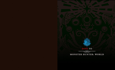 PREORDER DIVE TO MONSTER HUNTER: WORLD – Official Setting & Design Collection